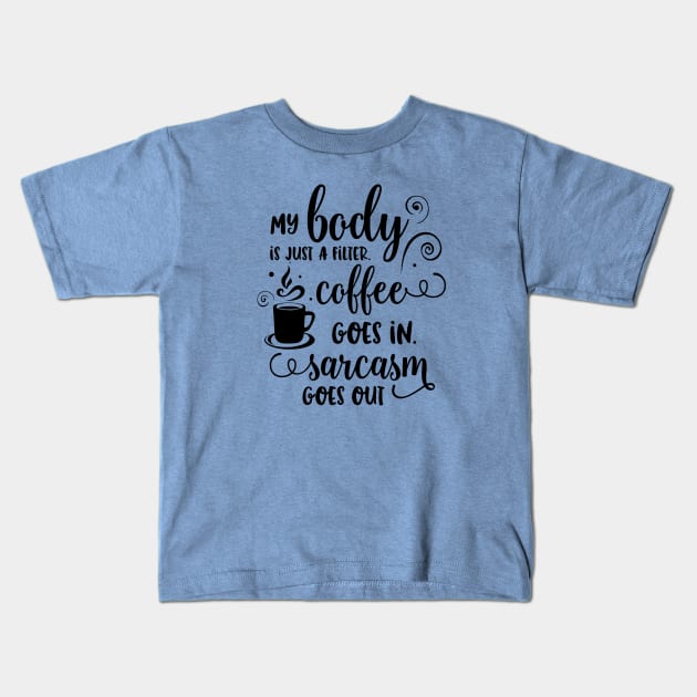 Coffee Goes In, Sarcasm Comes Out Kids T-Shirt by TeeBunny17